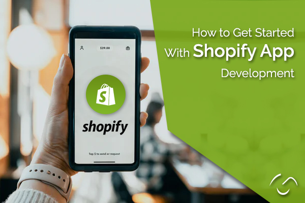 How to Get Started With Shopify App Development – The Ultimate Guide (2021)