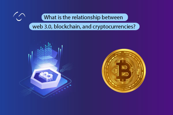 What is the relationship between web 3.0, blockchain, and cryptocurrencies?