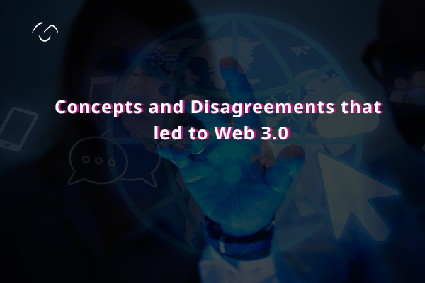 The concepts and disagreements that led to Web 3.0