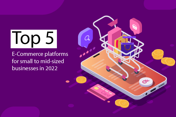 Top 5 eCommerce platforms for small to mid-sized businesses