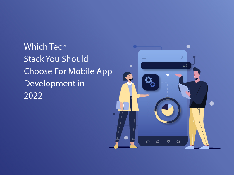 Which Tech Stack You Should Choose For Mobile App Development