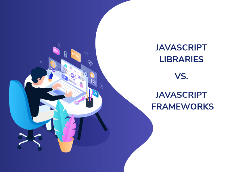 JavaScript Libraries vs. JavaSCript Frameworks