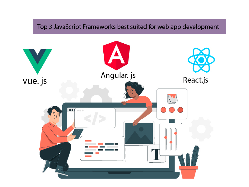 Top 3 JavaScript Frameworks best suited for web app development