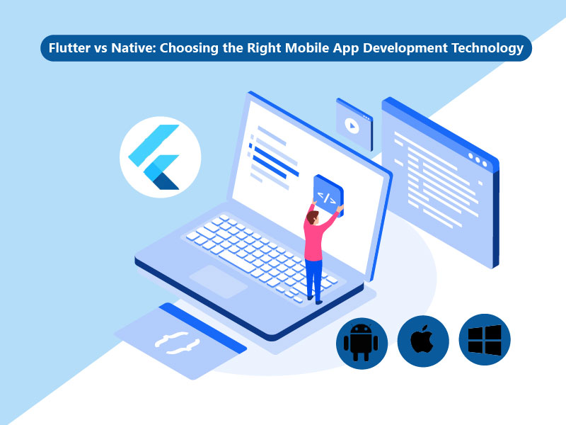 Flutter vs Native: Choosing the Right Mobile App Development Technology